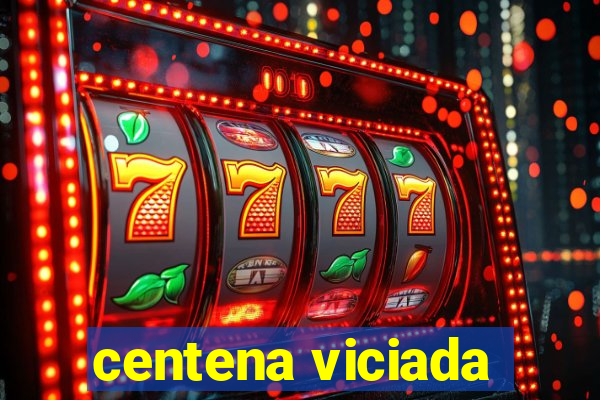 centena viciada